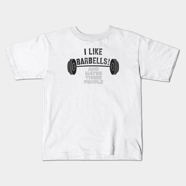 Distressed Funny Fitness Quote I Like Barbells!  And Maybe Three People Kids T-Shirt by Chach Ind. Clothing